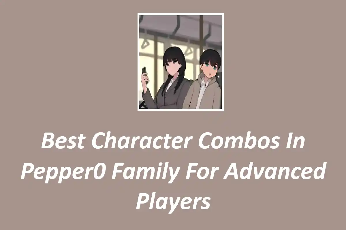 Best Character Combos In Pepper0 Family For Advanced Players